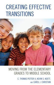 Title: Creating Effective Transitions: Moving from the Elementary Grades to Middle School, Author: C. Thomas Potter II