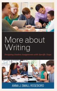 Title: More about Writing: Designing Student Assignments with Specific Steps, Author: Anna J. Small Roseboro National Board Certified Teacher