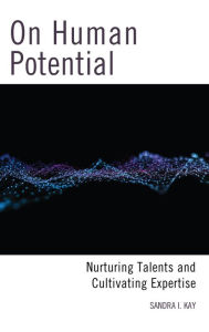 Title: On Human Potential: Nurturing Talents and Cultivating Expertise, Author: Sandra I. Kay