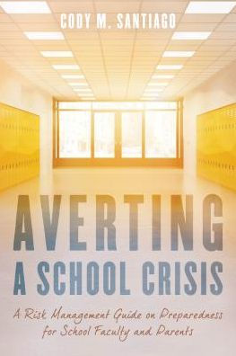 Averting a School Crisis: A Risk Management Guide on Preparedness for School Faculty and Parents