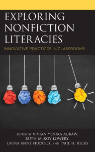 Title: Exploring Nonfiction Literacies: Innovative Practices in Classrooms, Author: Vivian Yenika-Agbaw