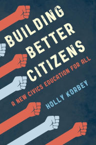 Title: Building Better Citizens: A New Civics Education for All, Author: Holly Korbey