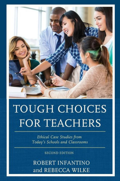 Tough Choices for Teachers: Ethical Case Studies from Today's Schools and Classrooms