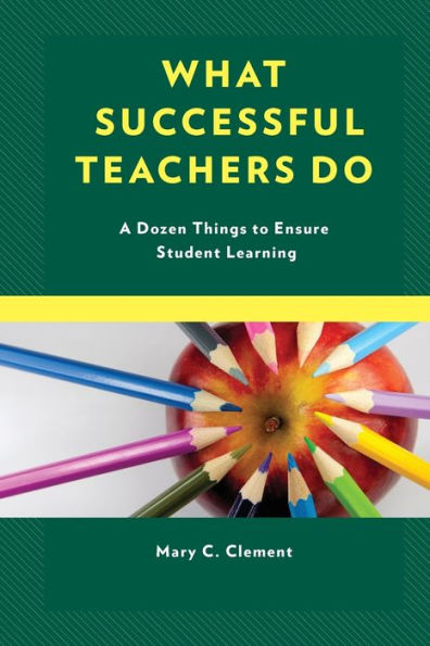 What Successful Teachers Do: A Dozen Things to Ensure Student Learning