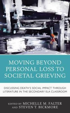 Moving Beyond Personal Loss to Societal Grieving: Discussing Death's Social Impact through Literature in the Secondary ELA Classroom