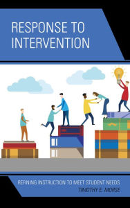 Title: Response to Intervention: Refining Instruction to Meet Student Needs, Author: Timothy E. Morse