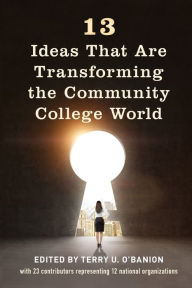 Title: 13 Ideas That Are Transforming the Community College World, Author: Terry U. O'Banion