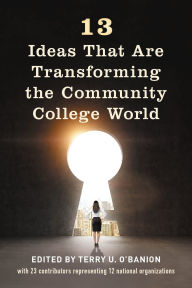 Title: 13 Ideas That Are Transforming the Community College World, Author: Terry U. O'Banion