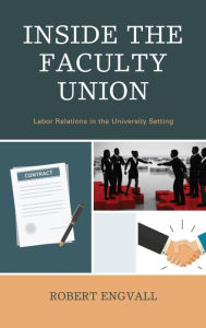 Title: Inside the Faculty Union: Labor Relations in the University Setting, Author: Robert Engvall