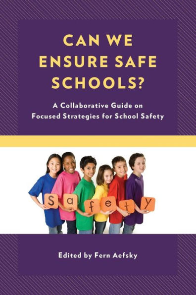 Can We Ensure Safe Schools?: A Collaborative Guide on Focused Strategies for School Safety