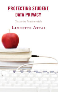 Title: Protecting Student Data Privacy: Classroom Fundamentals, Author: Linnette Attai