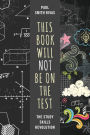 This Book Will Not Be on the Test: The Study Skills Revolution