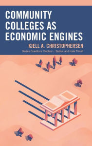 Title: Community Colleges as Economic Engines, Author: Kjell A. Christophersen