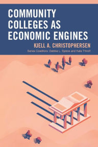 Title: Community Colleges as Economic Engines, Author: Kjell A. Christophersen