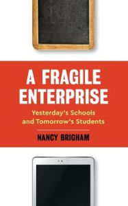 Title: A Fragile Enterprise: Yesterday's Schools and Tomorrow's Students, Author: Nancy Brigham