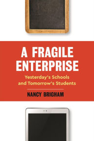 Title: A Fragile Enterprise: Yesterday's Schools and Tomorrow's Students, Author: Nancy Brigham