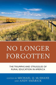 Title: No Longer Forgotten: The Triumphs and Struggles of Rural Education in America, Author: Michael Q. McShane