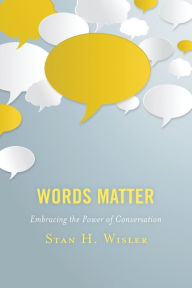 Title: Words Matter: Embracing the Power of Conversation, Author: Stan H. Wisler