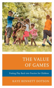 Title: The Value of Games: Putting Play Back into Practice for Children, Author: Kaye Bennett Dotson