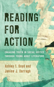 Title: Reading for Action: Engaging Youth in Social Justice through Young Adult Literature, Author: Ashley S. Boyd assistant professor