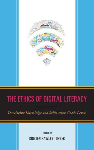 The Ethics of Digital Literacy: Developing Knowledge and Skills Across Grade Levels