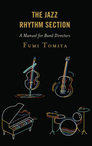 Title: The Jazz Rhythm Section: A Manual for Band Directors, Author: Fumi Tomita