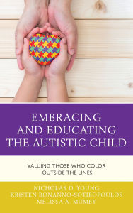 Title: Embracing and Educating the Autistic Child: Valuing Those Who Color Outside the Lines, Author: Nicholas D. Young