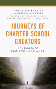 Title: Journeys of Charter School Creators: Leadership for the Long Haul, Author: Maria M. Leahy
