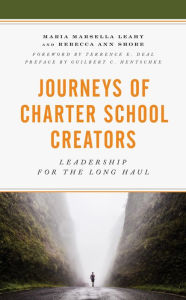 Title: Journeys of Charter School Creators: Leadership for the Long Haul, Author: Maria M. Leahy