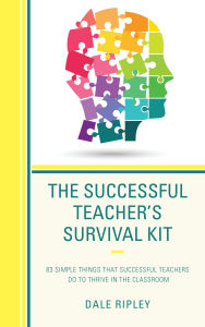 Title: The Successful Teacher's Survival Kit: 83 Simple Things That Successful Teachers Do To Thrive in the Classroom, Author: Dale Ripley