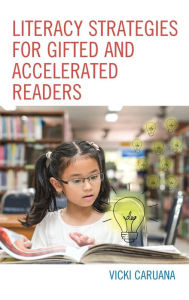 Title: Literacy Strategies for Gifted and Accelerated Readers: A Guide for Elementary and Secondary School Educators, Author: Vicki Caruana
