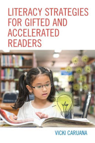 Title: Literacy Strategies for Gifted and Accelerated Readers: A Guide for Elementary and Secondary School Educators, Author: Vicki Caruana