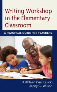 Title: Writing Workshop in the Elementary Classroom: A Practical Guide for Teachers, Author: Kathleen Puente