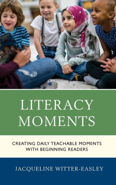 Literacy Moments: Creating Daily Teachable Moments with Beginning Readers