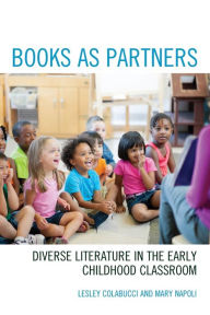 Title: Books as Partners: Diverse Literature in the Early Childhood Classroom, Author: Lesley Colabucci