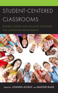 Title: Student-Centered Classrooms: Research-Driven and Inclusive Strategies for Classroom Management, Author: Joanna Alcruz