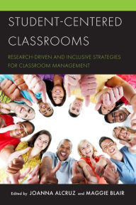 Title: Student-Centered Classrooms: Research-Driven and Inclusive Strategies for Classroom Management, Author: Joanna Alcruz