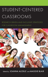 Title: Student-Centered Classrooms: Research-Driven and Inclusive Strategies for Classroom Management, Author: Joanna Alcruz