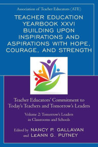 Title: Teacher Education Yearbook XXVI Building upon Inspirations and Aspirations with Hope, Courage, and Strength: Teacher Educators' Commitment to Today's Teachers and Tomorrow's Leaders, Author: Nancy P. Gallavan