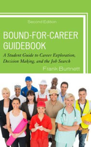 Title: Bound-for-Career Guidebook: A Student Guide to Career Exploration, Decision Making, and the Job Search, Author: Frank Burtnett