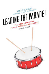Title: Leading the Parade!: Teachers Connecting People, Purpose, and Practice, Author: Janet Burgess
