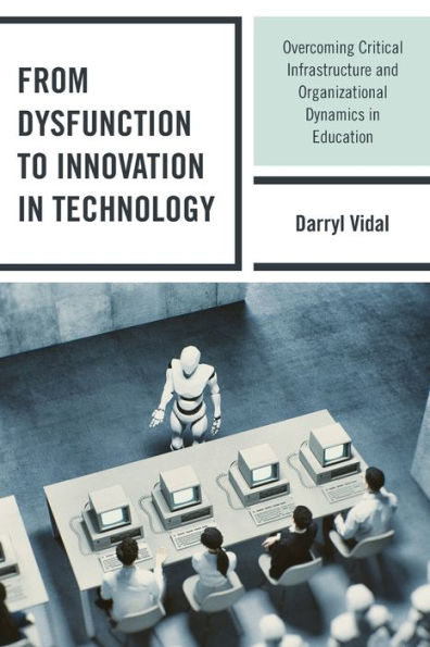 From Dysfunction to Innovation in Technology: Overcoming Critical Infrastructure and Organizational Dynamics in Education