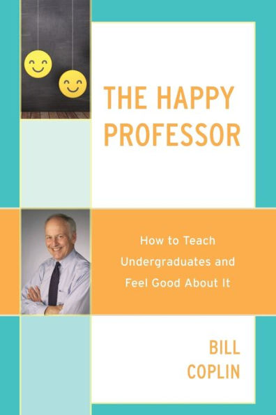 The Happy Professor: How to Teach Undergraduates and Feel Good About It