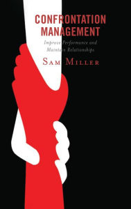 Title: Confrontation Management: Improve Performance and Maintain Relationships, Author: Sam Miller