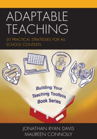 Title: Adaptable Teaching: 30 Practical Strategies for All School Contexts, Author: Jonathan Ryan Davis