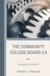 Title: The Community College Board 2.0: Covenant Governance, Author: Daniel J. Phelan