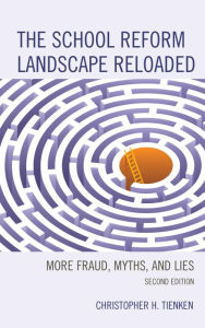 Title: The School Reform Landscape Reloaded: More Fraud, Myths, and Lies, Author: Christopher H. Tienken EdD