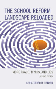 Title: The School Reform Landscape Reloaded: More Fraud, Myths, and Lies, Author: Christopher H. Tienken