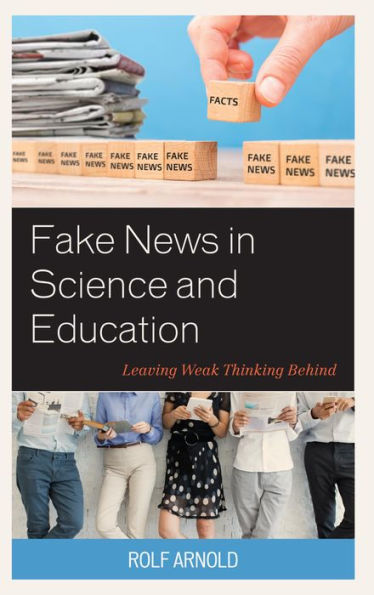 Fake News in Science and Education: Leaving Weak Thinking Behind