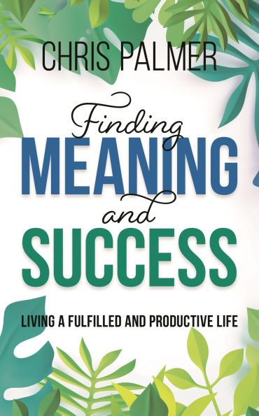 Finding Meaning and Success: Living a Fulfilled Productive Life